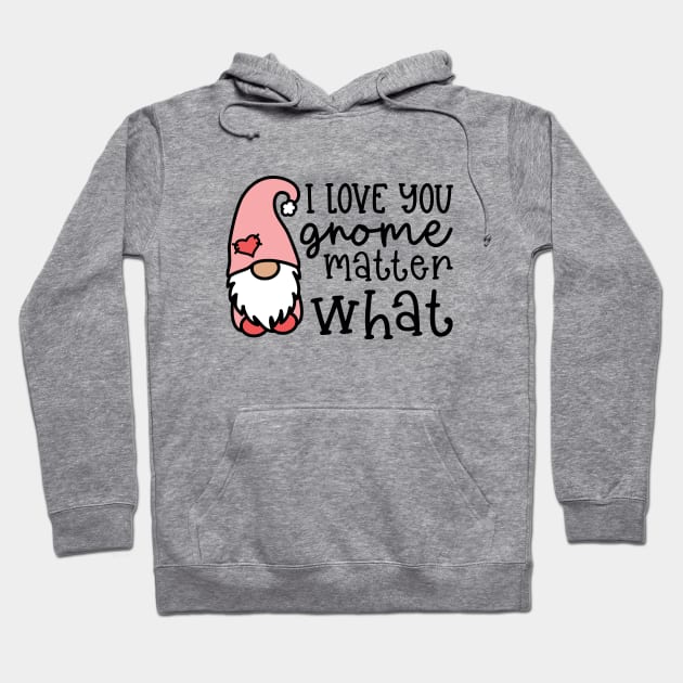 I Love You Gnome Matter What Valentine's Day Cute Hoodie by GlimmerDesigns